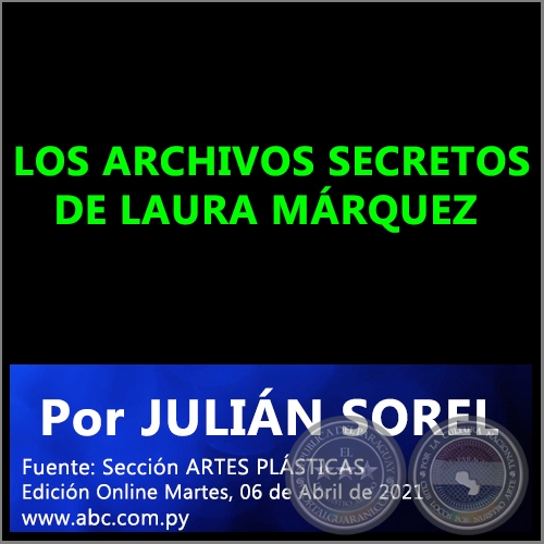  LOS ARCHIVOS SECRETOS DE LAURA MRQUEZ - Por JULIN SOREL - Martes, 06 de Abril de 2021